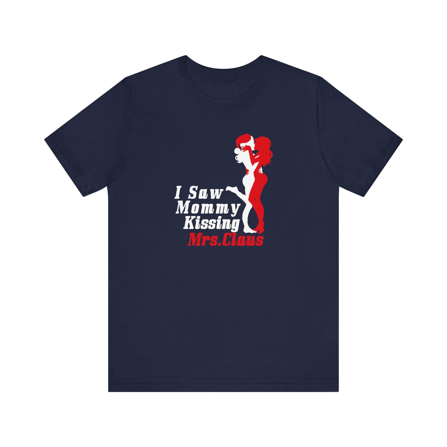 I Saw Mommy Kissing Mrs. Claus - Men's T-Shirt