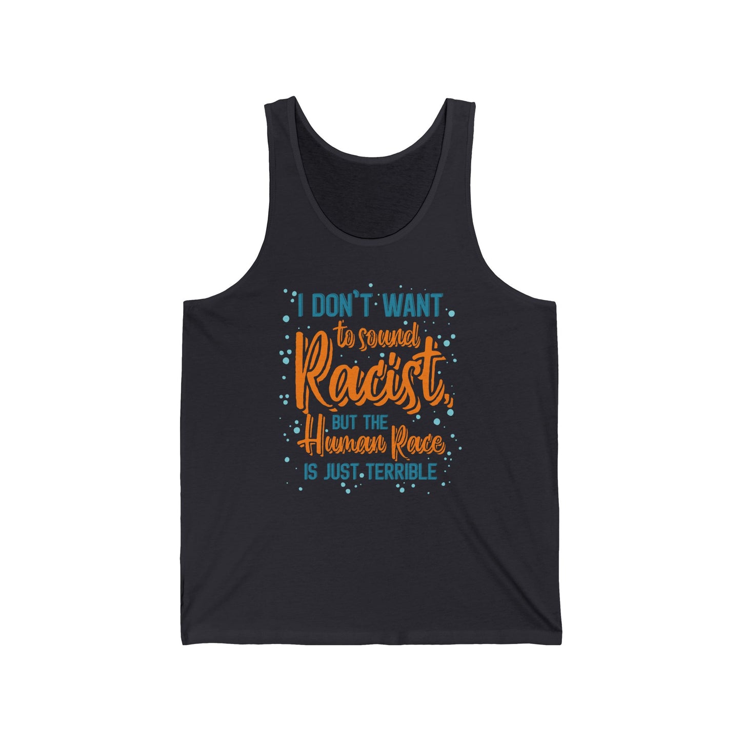 I Don't Want To Sound Racist - Unisex Tank