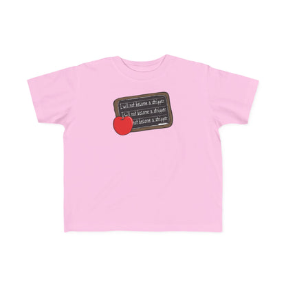 I Will Not Become A Stripper - Toddler  T-Shirt