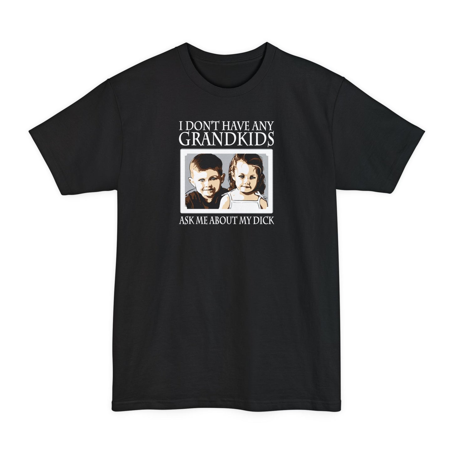 I Don't Have Any Grandkids - Ask Me About My Dick - Men's Tall T-Shirt