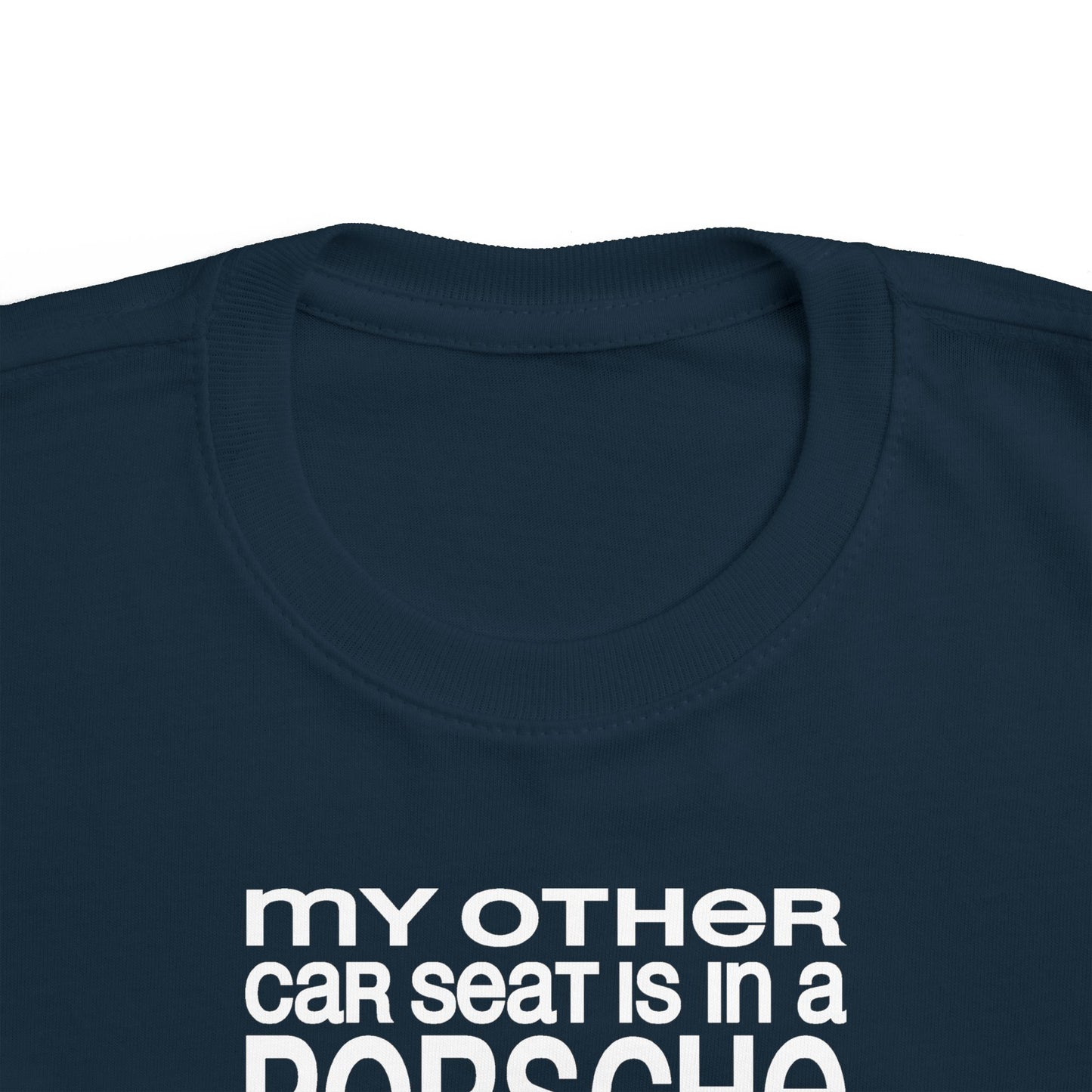 My Other Car Seat Is In A Porsche - Toddler  T-Shirt