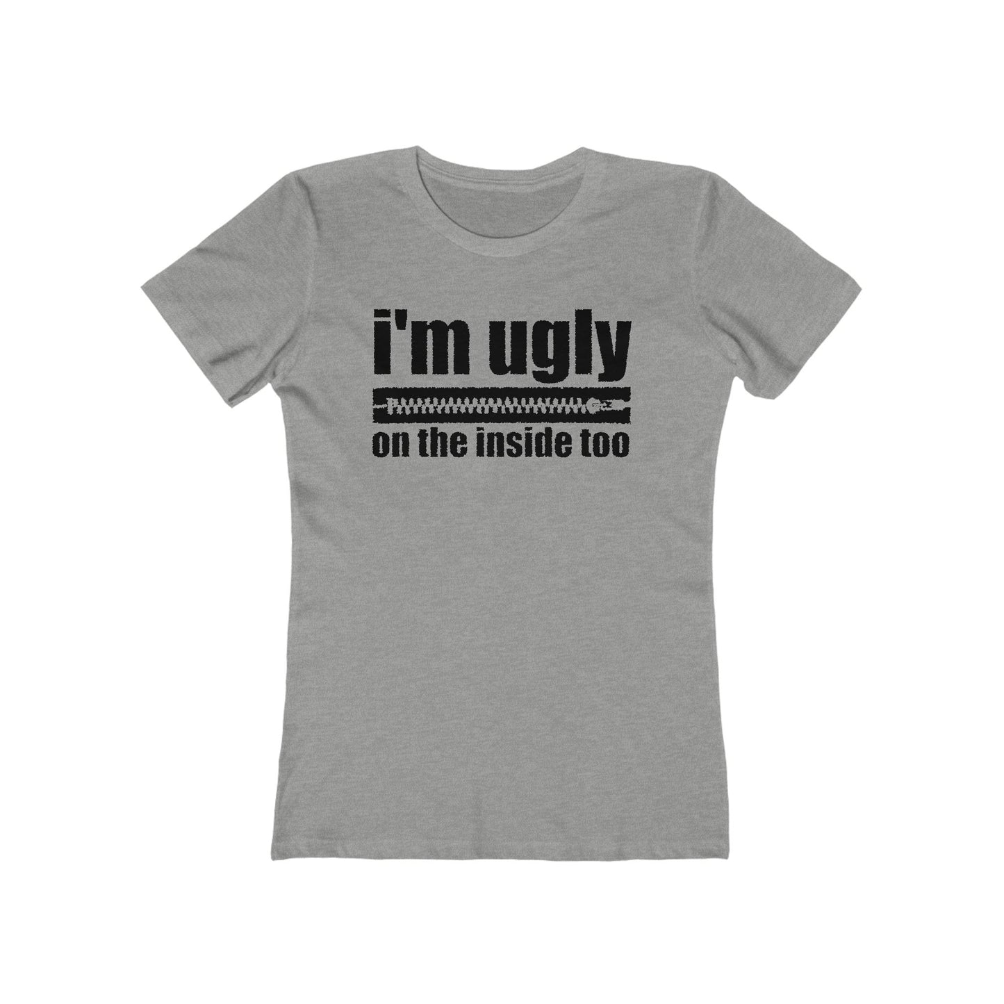 I'm Ugly On The Inside Too - Women’s T-Shirt