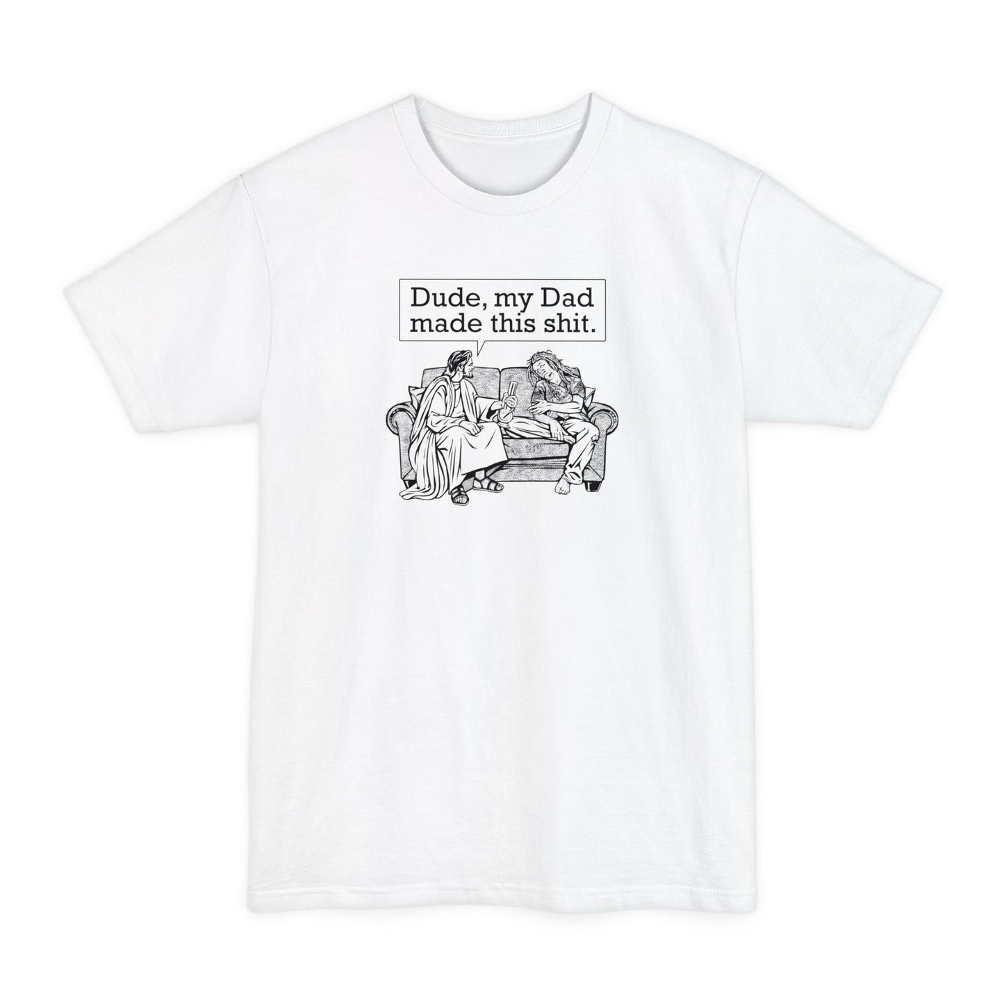 Dude My Dad Made This Shit - Men's Tall T-Shirt