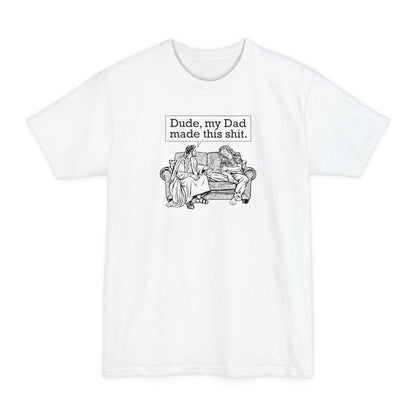 Dude My Dad Made This Shit - Men's Tall T-Shirt