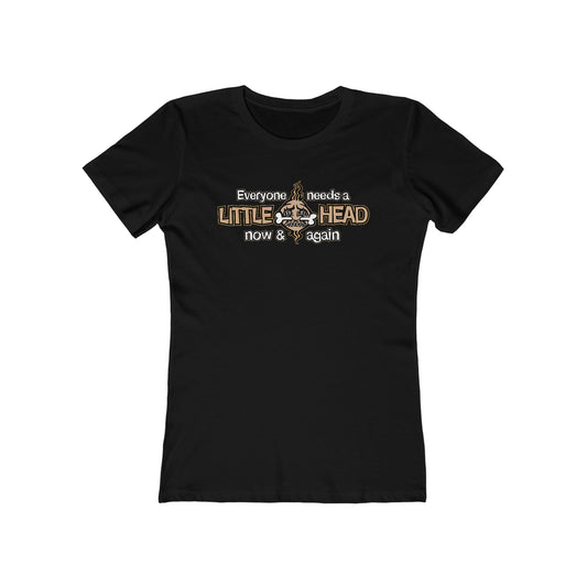 Everyone Needs A Little Head Now & Again - Women’s T-Shirt