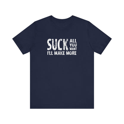 Suck All You Want I'll Make More - Men's T-Shirt