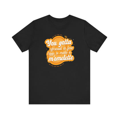 You Gotta Spread A Few L'Eggs To Make A M'Omlette - Men's T-Shirt