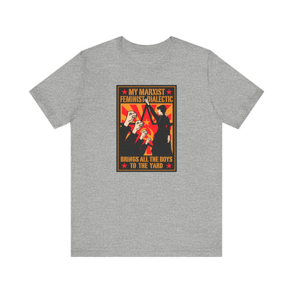 My Marxist Feminist Dialectic Brings All The Boys To The Yard - Men's T-Shirt