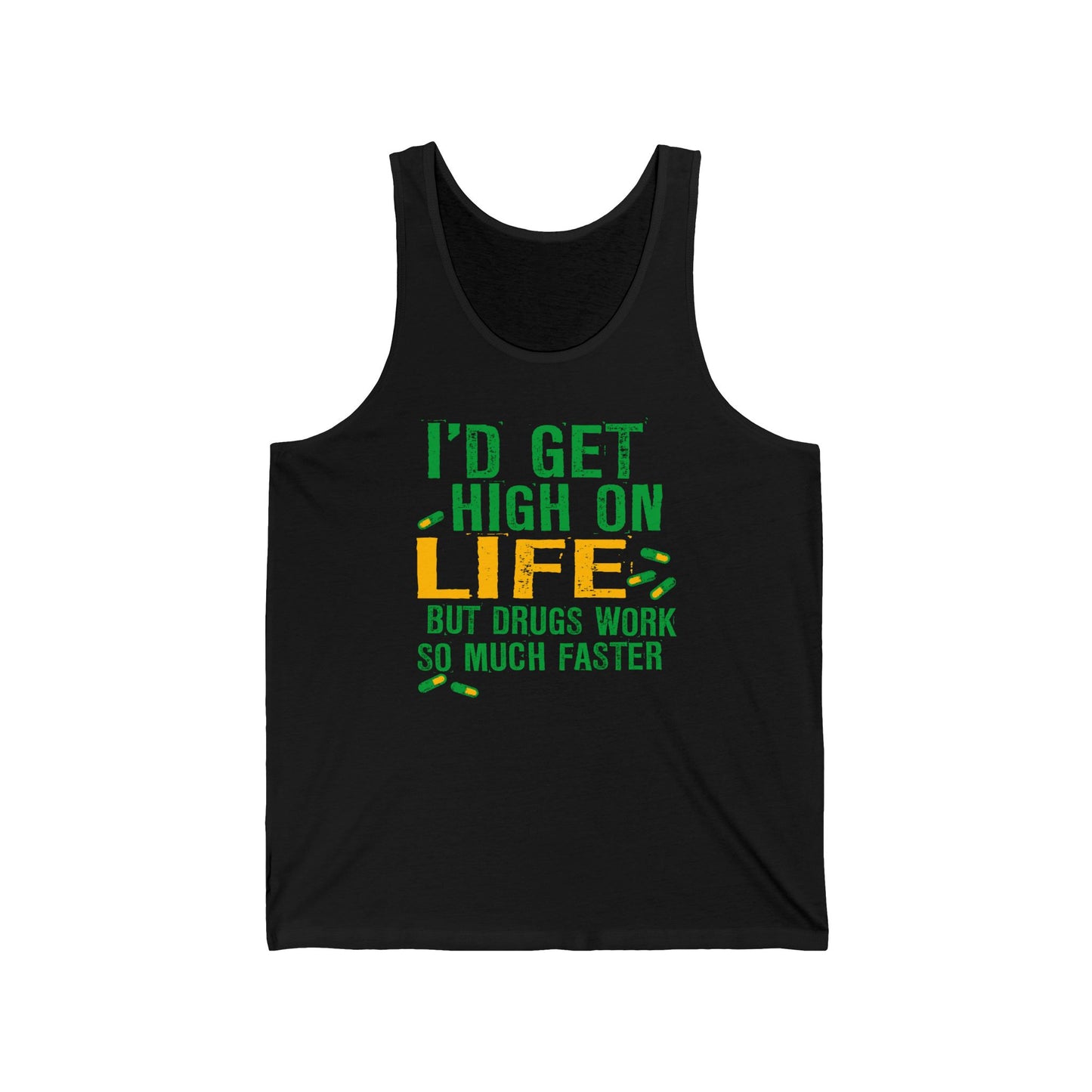 I'D Get High On Life But Drugs Work So Much Faster - Unisex Tank