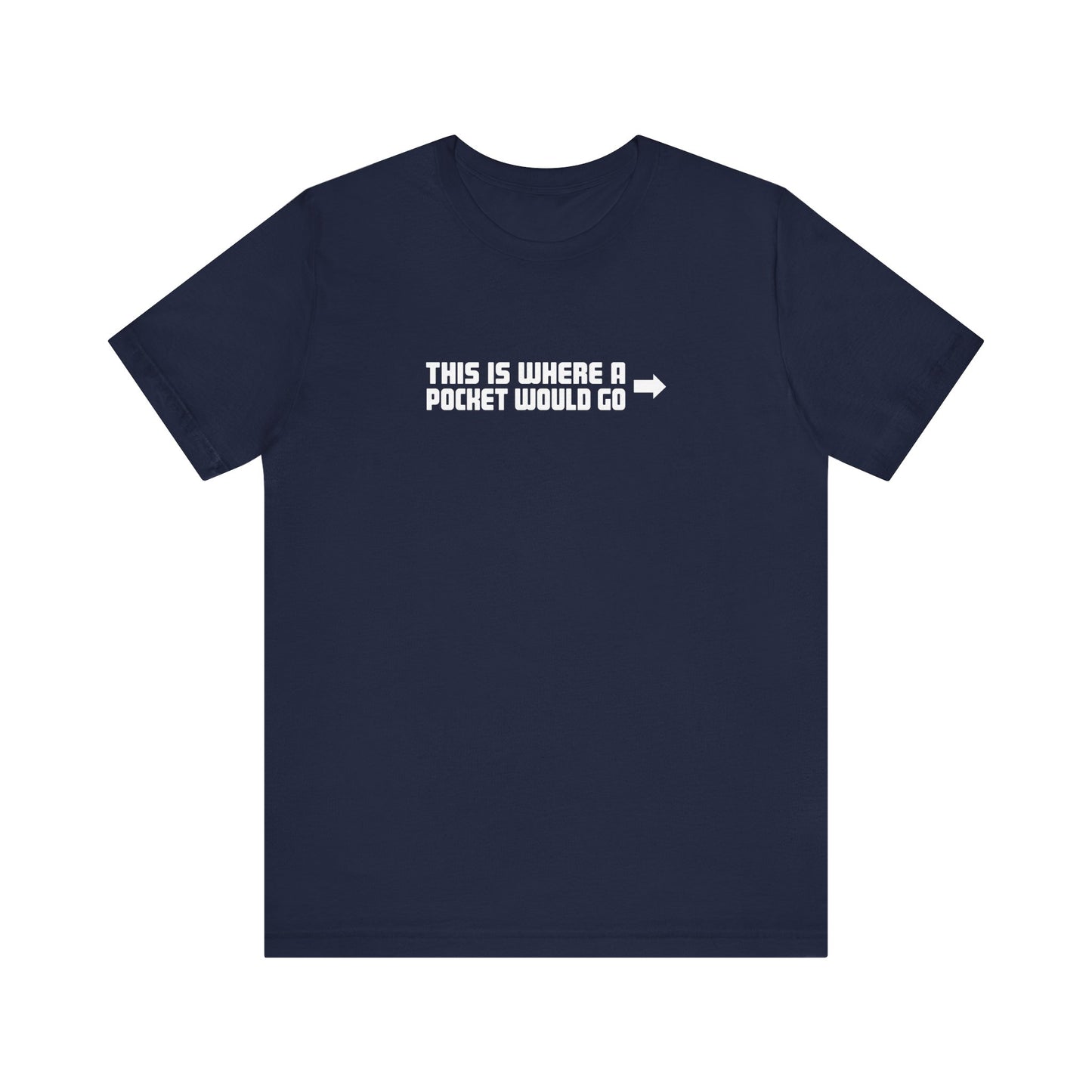 This Is Where A Pocket Would Go - Men's T-Shirt