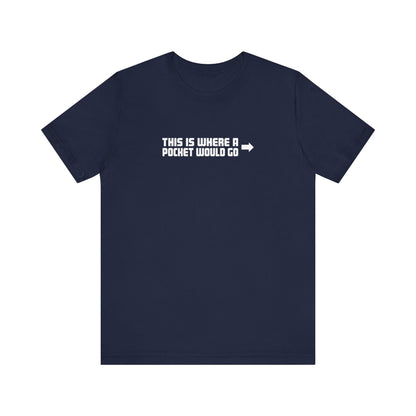 This Is Where A Pocket Would Go - Men's T-Shirt