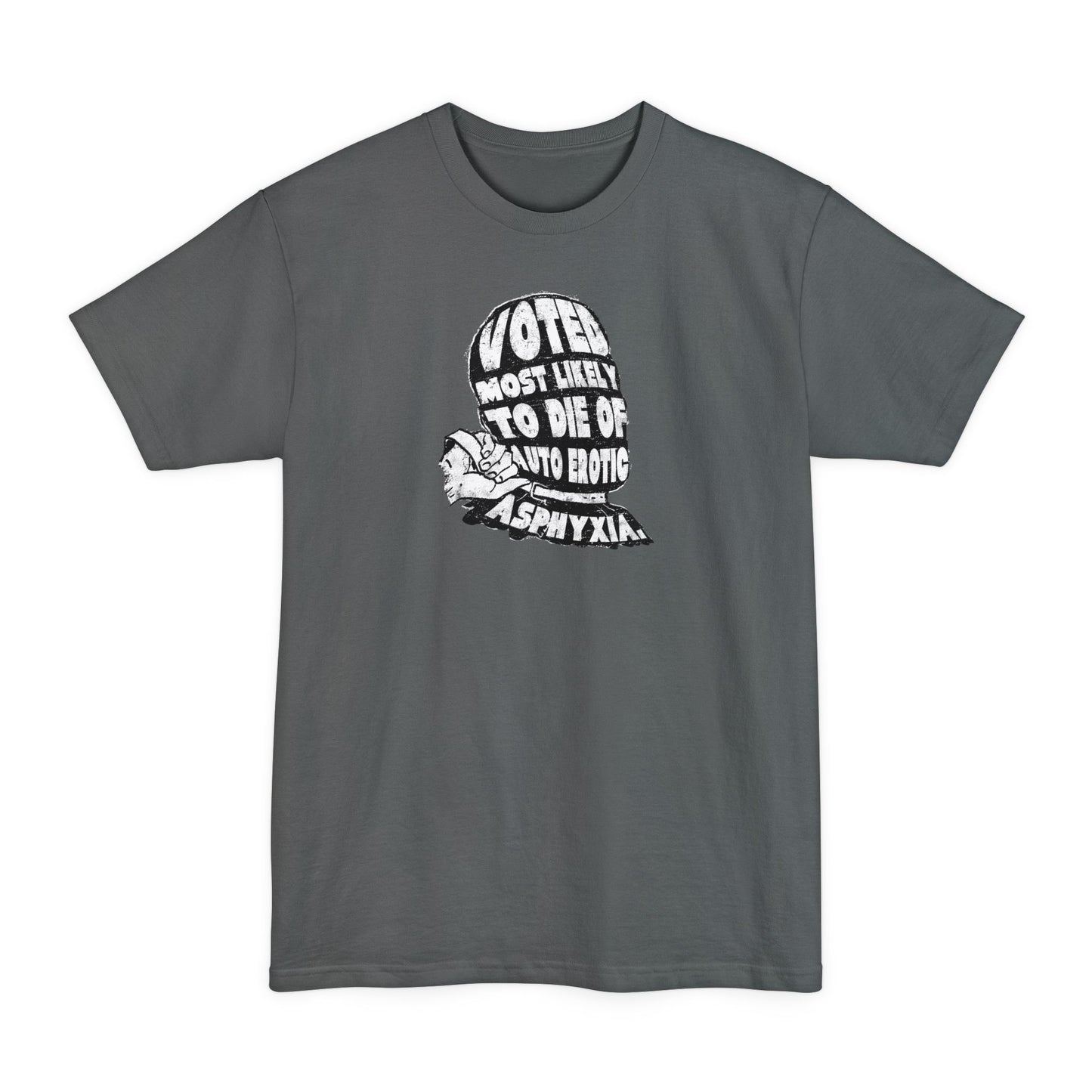 Voted Most Likely To Die Of Auto Erotic Asphyxia. - Men's Tall T-Shirt