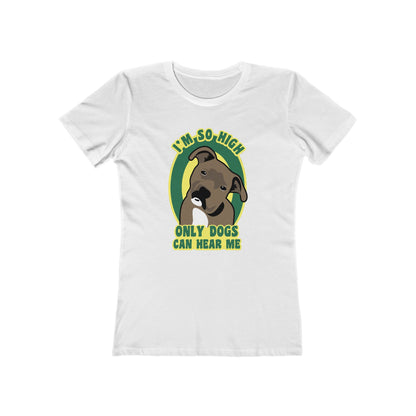 I'm So High Only Dogs Can Hear Me - Women’s T-Shirt