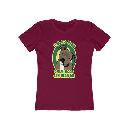 I'm So High Only Dogs Can Hear Me - Women’s T-Shirt