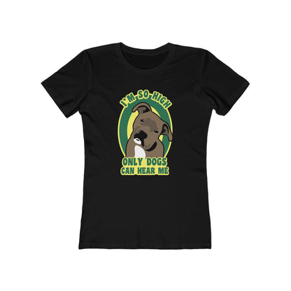 I'm So High Only Dogs Can Hear Me - Women’s T-Shirt
