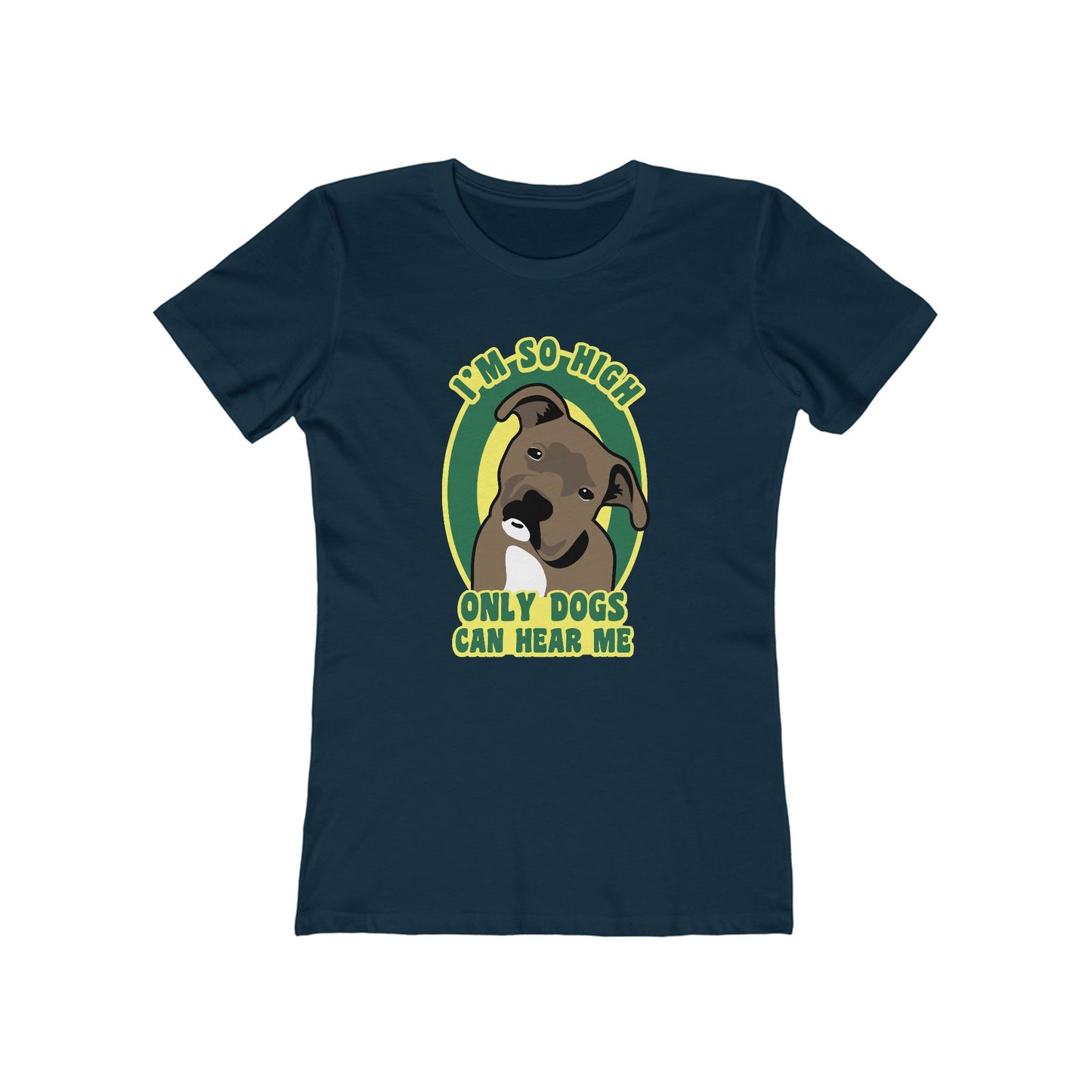 I'm So High Only Dogs Can Hear Me - Women’s T-Shirt