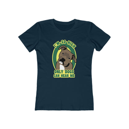 I'm So High Only Dogs Can Hear Me - Women’s T-Shirt
