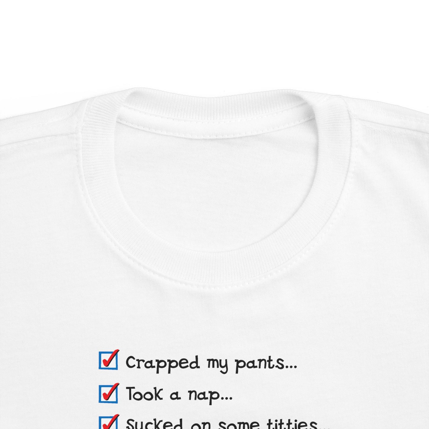 Crapped My Pants... Took A Nap... Sucked Some Titties... How Was Your Day? - Toddler T-Shirt