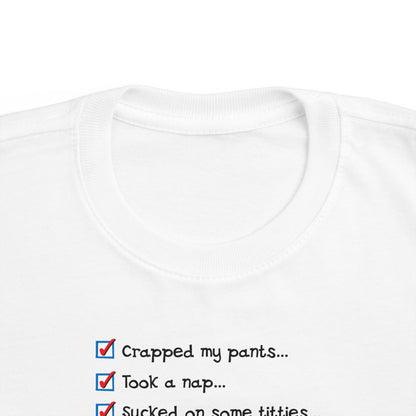 Crapped My Pants... Took A Nap... Sucked Some Titties... How Was Your Day? - Toddler T-Shirt