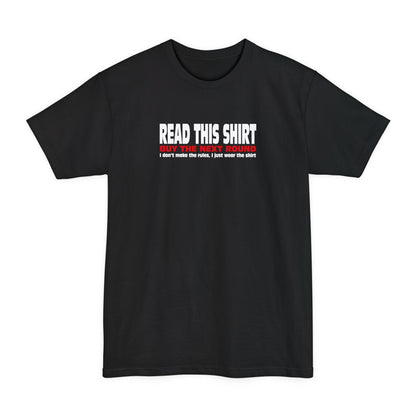 Read This Shirt Buy The Next Round. I Don't Make The Rules I Just Wear The Shirt - Men's Tall T-Shirt