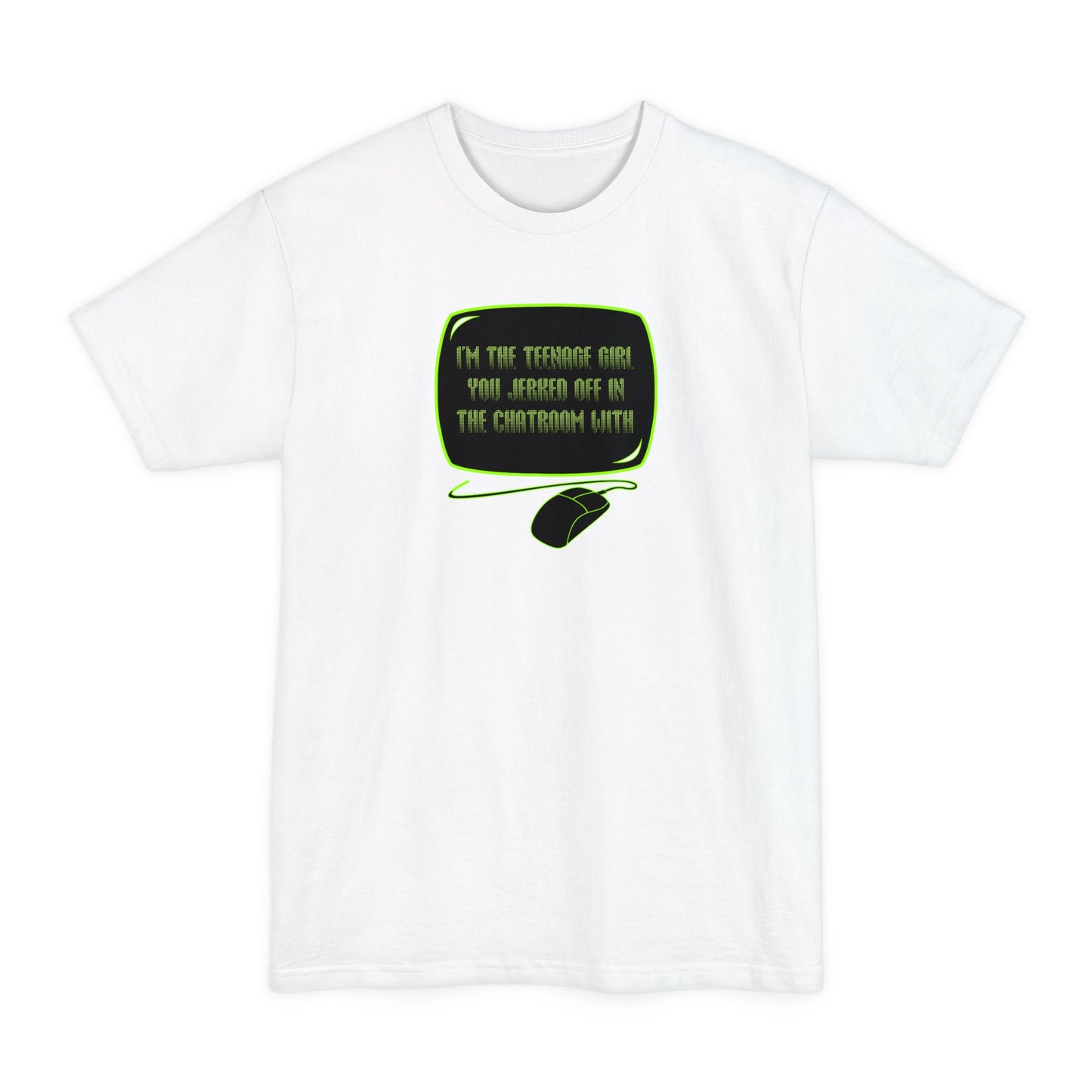 I'm The Teenage Girl You Jerked Off In The Chatroom With - Men's Tall T-Shirt