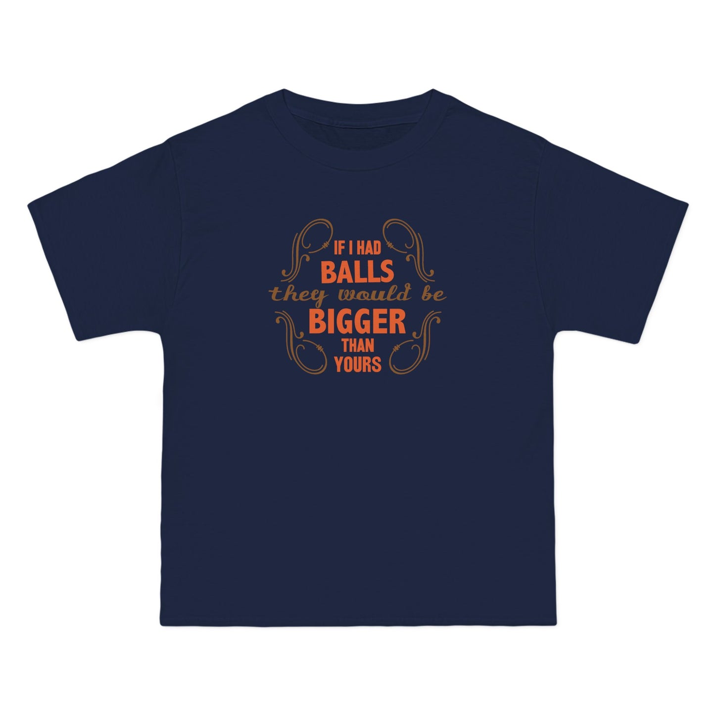 If I Had Balls They Would Be Bigger Than Yours - Men's Heavyweight T-Shirt