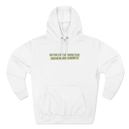By The Time You Read This You've Already Read It - Hoodie