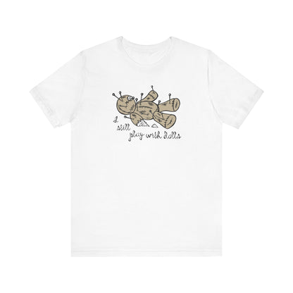 I Still Play With Dolls - Men's T-Shirt