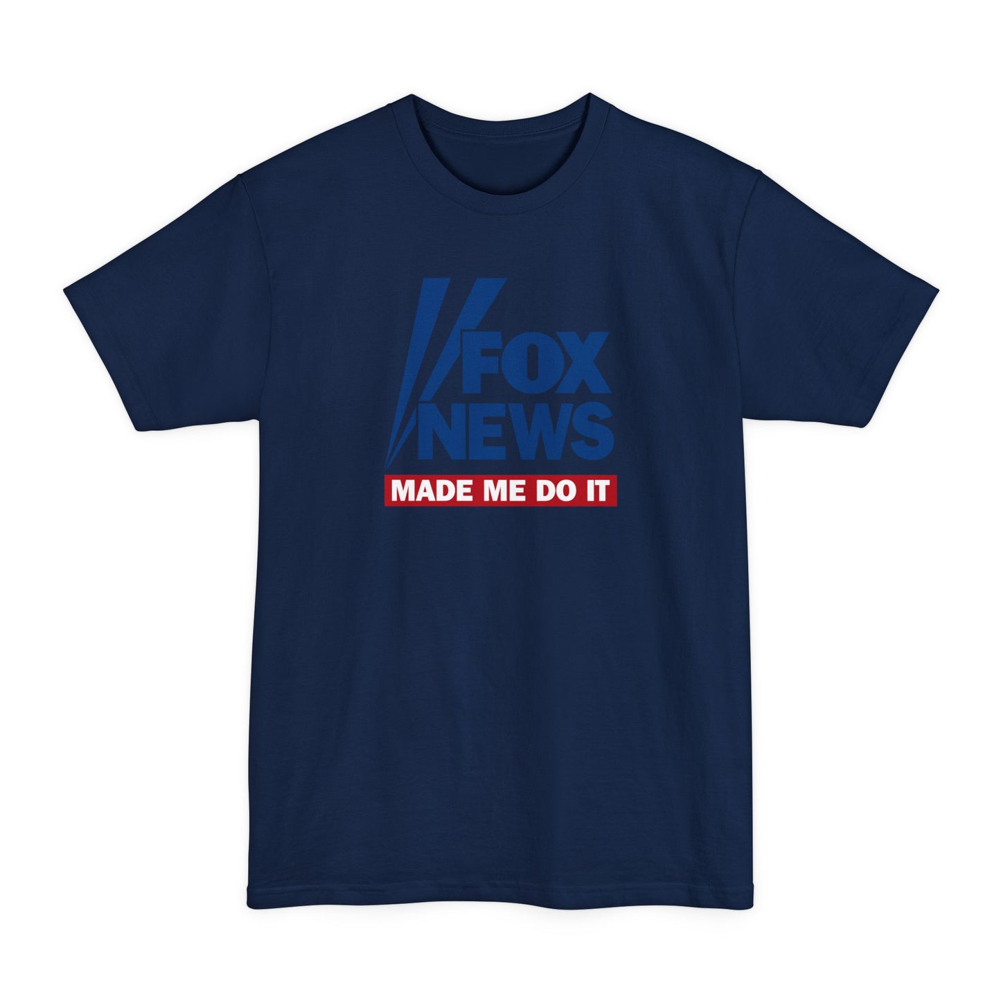 Fox News Made Me Do It - Men's Tall T-Shirt