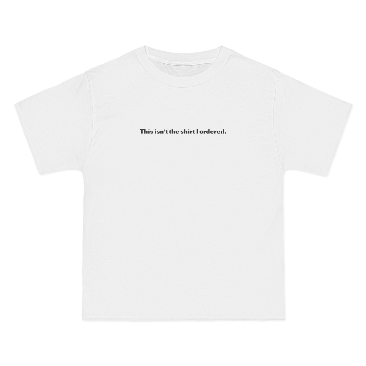 This Isn't The Shirt I Ordered. - Men's Heavyweight T-Shirt