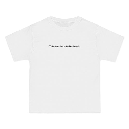 This Isn't The Shirt I Ordered. - Men's Heavyweight T-Shirt