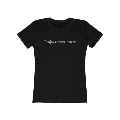 I Enjoy Entertainment - Women’s T-Shirt