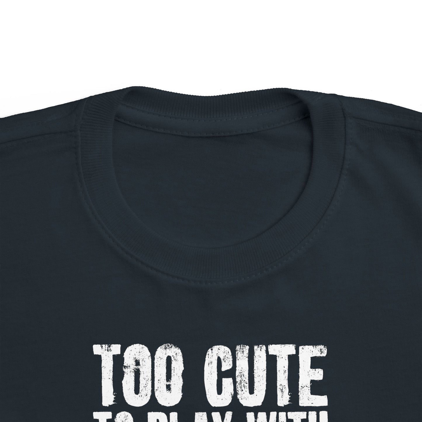 Too Cute To Play With Your Ugly Ass Kid - Toddler T-Shirt