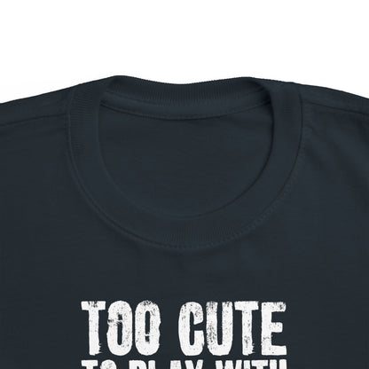 Too Cute To Play With Your Ugly Ass Kid - Toddler T-Shirt