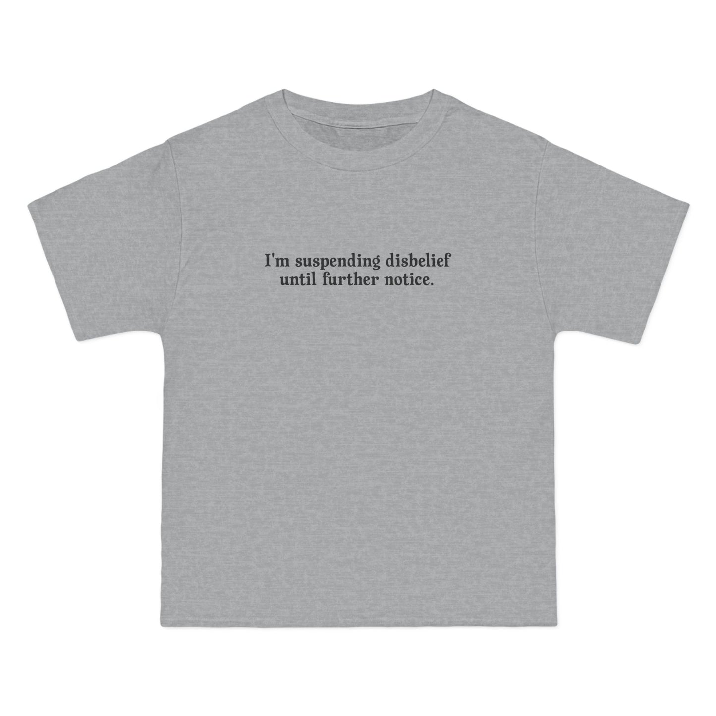 I'm Suspending Disbelief Until Further Notice - Men's Heavyweight T-Shirt