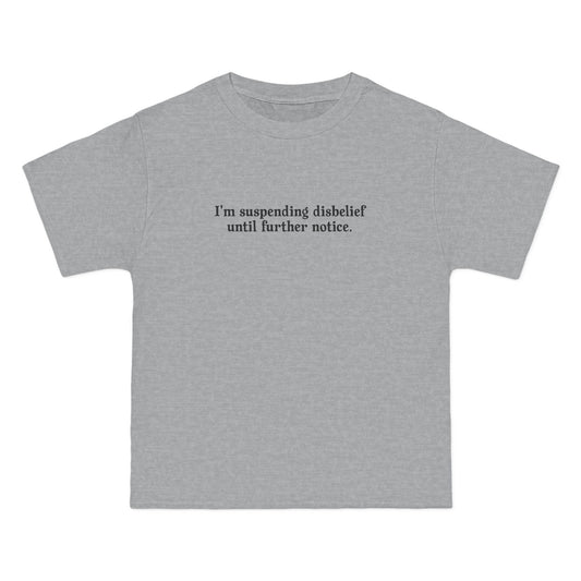 I'm Suspending Disbelief Until Further Notice - Men's Heavyweight T-Shirt