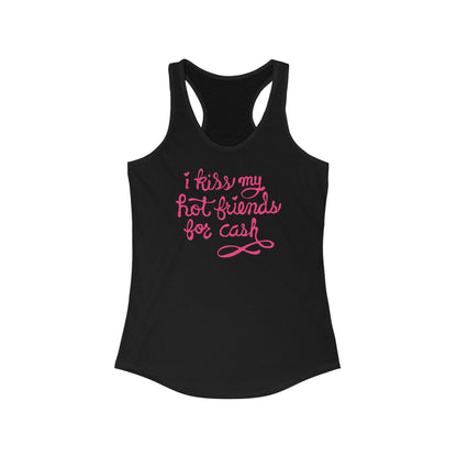 I Kiss My Hot Friends For Cash - Women’s Racerback Tank