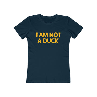 I Am Not A Duck - Women’s T-Shirt