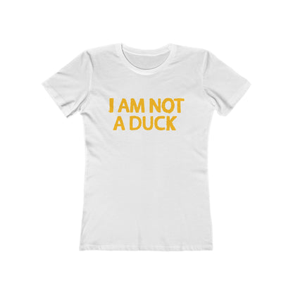 I Am Not A Duck - Women’s T-Shirt