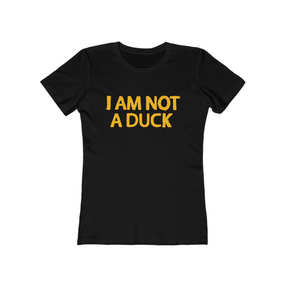 I Am Not A Duck - Women’s T-Shirt