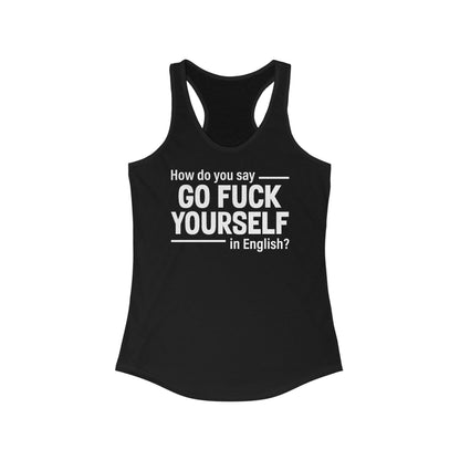 How Do You Say Go Fuck Yourself In English - Women's Racerback Tank
