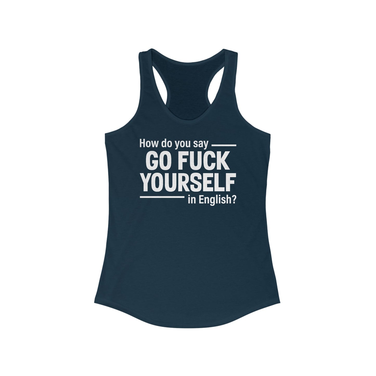 How Do You Say Go Fuck Yourself In English - Women's Racerback Tank