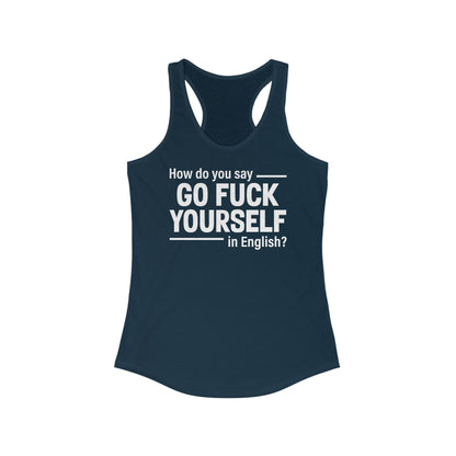 How Do You Say Go Fuck Yourself In English - Women's Racerback Tank