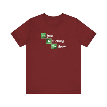 It's Just A Fucking Tv Show (Breaking Bad) - Men's T-Shirt