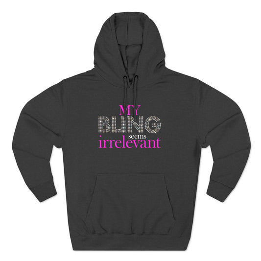 My Bling Seems Irrelevant - Hoodie