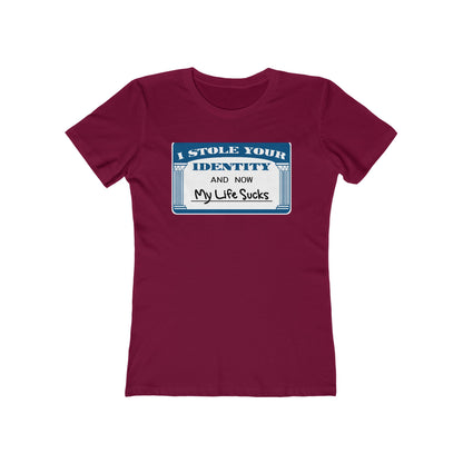 I Stole Your Identity And Now My Life Sucks - Women’s T-Shirt