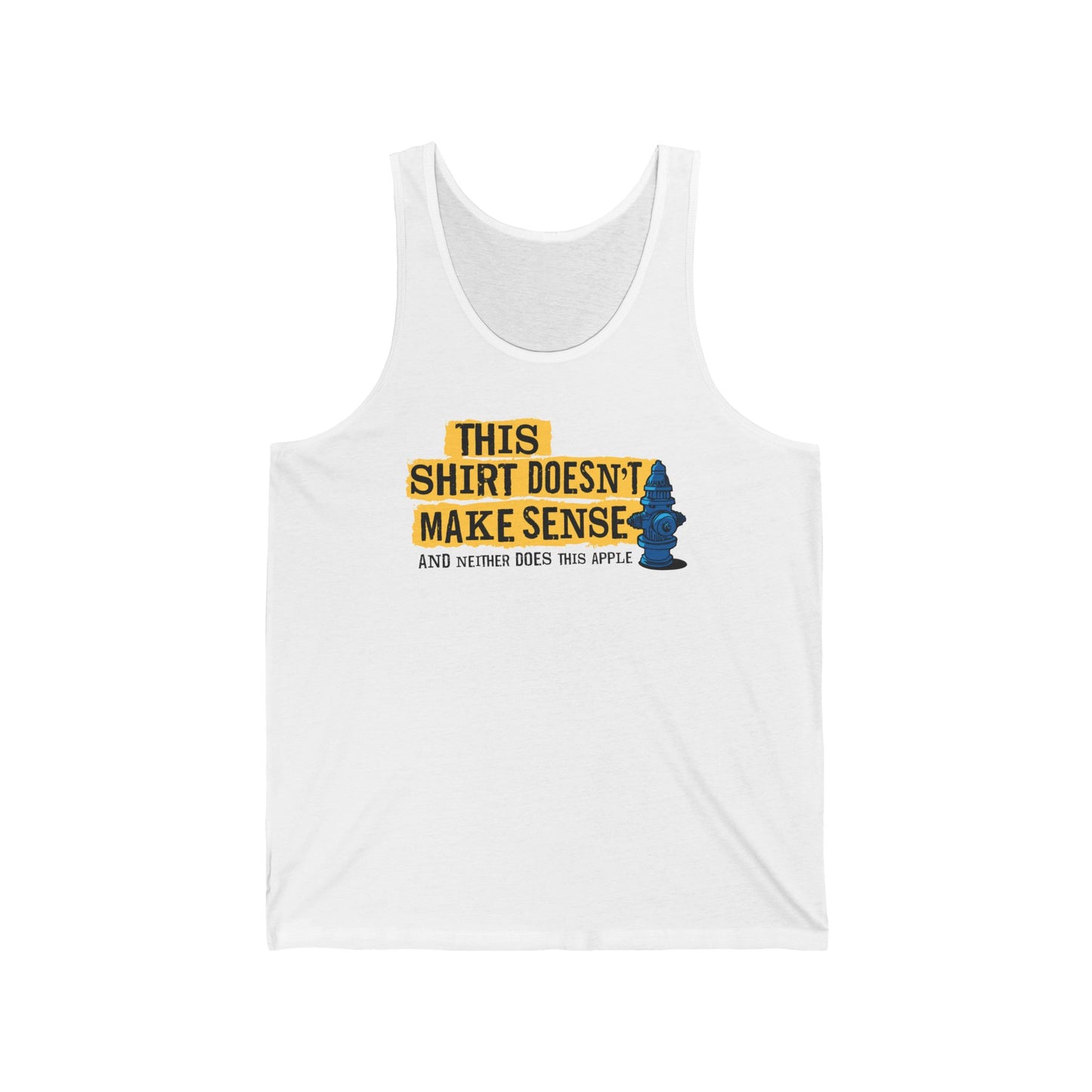 This Shirt Doesn't Make Sense And Neither Does This Apple - Unisex Tank