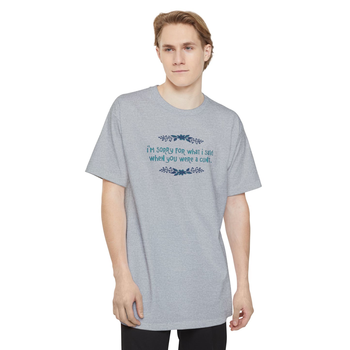 I'm Sorry For What I Said When You Were A Cunt - Men's Tall T-Shirt