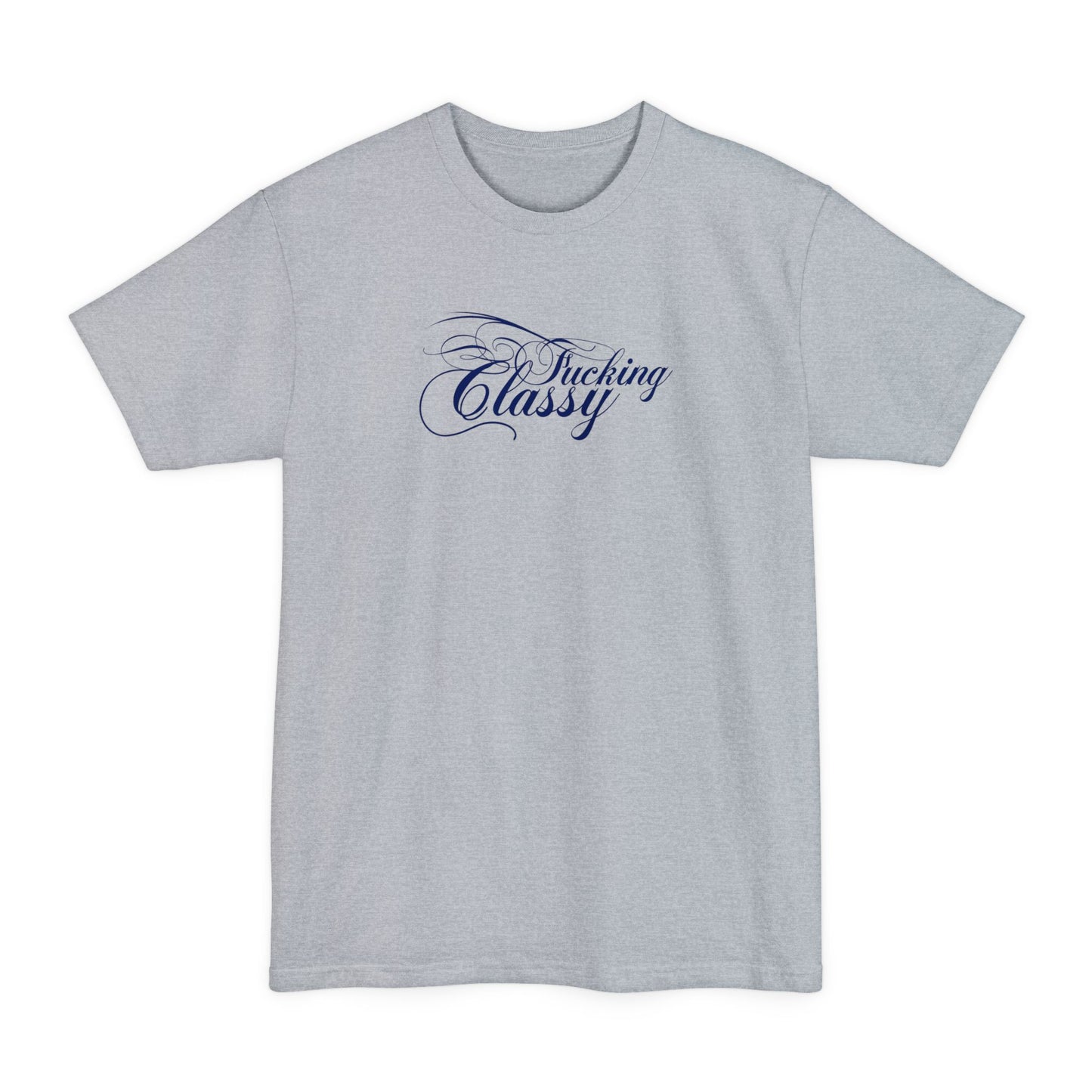 Fucking Classy - Men's Tall T-Shirt