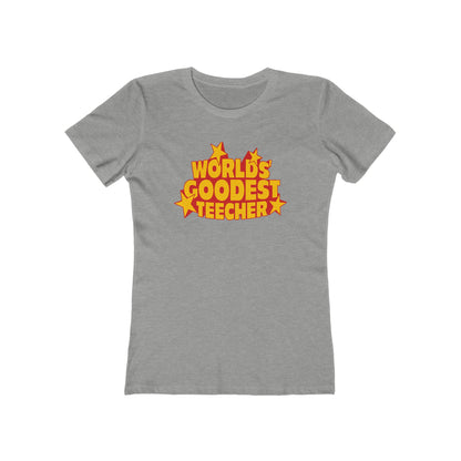 Worlds' Goodest Teecher  - Women’s T-Shirt